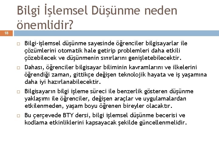 18 Bilgi İşlemsel Düşünme neden önemlidir? Bilgi-işlemsel düşünme sayesinde öğrenciler bilgisayarlar ile çözümlerini otomatik