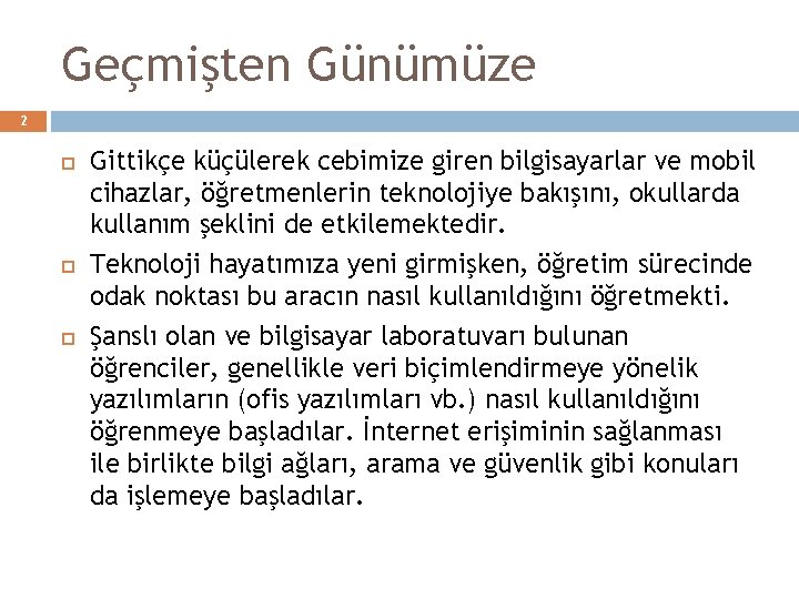 Geçmişten Günümüze 2 Gittikçe küçülerek cebimize giren bilgisayarlar ve mobil cihazlar, öğretmenlerin teknolojiye bakışını,