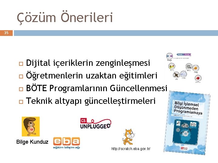 Çözüm Önerileri 35 Dijital içeriklerin zenginleşmesi Öğretmenlerin uzaktan eğitimleri BÖTE Programlarının Güncellenmesi Teknik altyapı