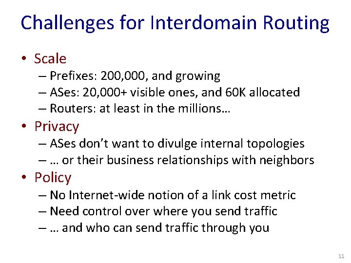 Challenges for Interdomain Routing • Scale – Prefixes: 200, 000, and growing – ASes: