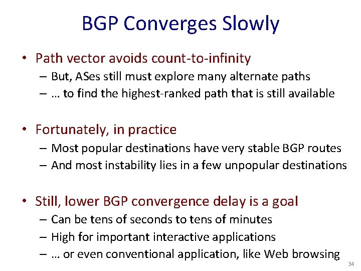 BGP Converges Slowly • Path vector avoids count-to-infinity – But, ASes still must explore
