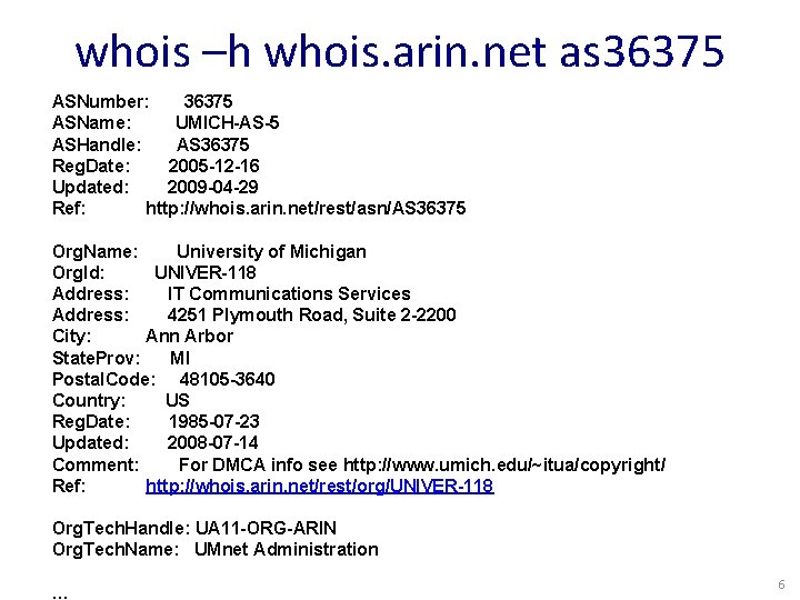 whois –h whois. arin. net as 36375 ASNumber: 36375 ASName: UMICH-AS-5 ASHandle: AS 36375