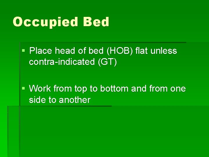 Occupied Bed § Place head of bed (HOB) flat unless contra-indicated (GT) § Work