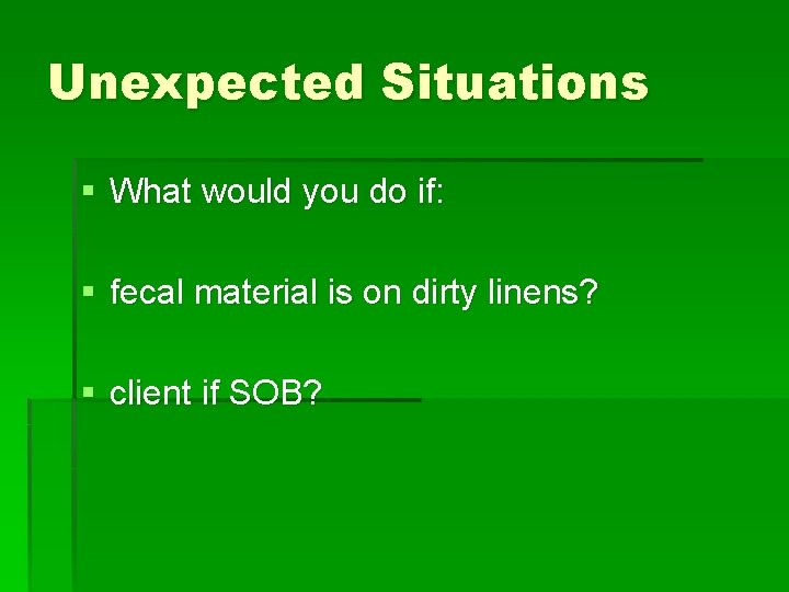 Unexpected Situations § What would you do if: § fecal material is on dirty