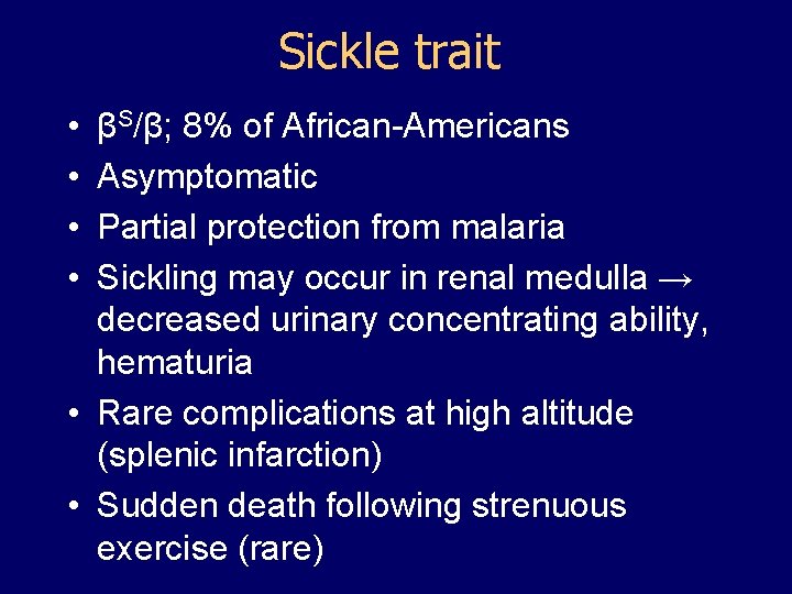 Sickle trait • • βS/β; 8% of African-Americans Asymptomatic Partial protection from malaria Sickling