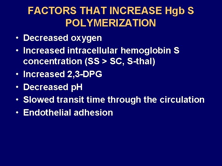 FACTORS THAT INCREASE Hgb S POLYMERIZATION • Decreased oxygen • Increased intracellular hemoglobin S