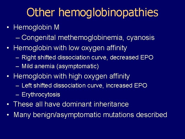 Other hemoglobinopathies • Hemoglobin M – Congenital methemoglobinemia, cyanosis • Hemoglobin with low oxygen