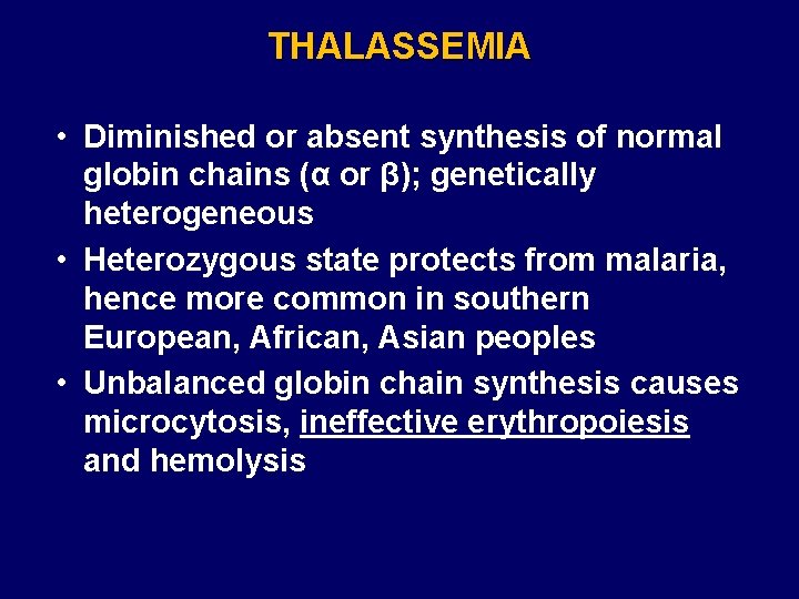 THALASSEMIA • Diminished or absent synthesis of normal globin chains (α or β); genetically