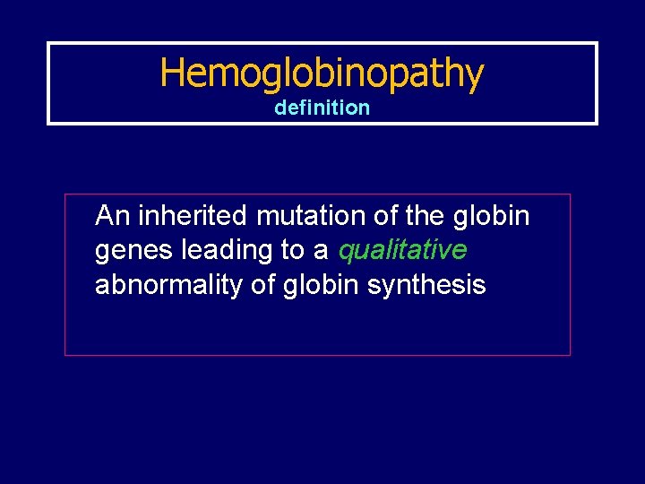 Hemoglobinopathy definition An inherited mutation of the globin genes leading to a qualitative abnormality