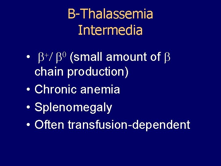 Β-Thalassemia Intermedia • b+/ b 0 (small amount of b chain production) • Chronic