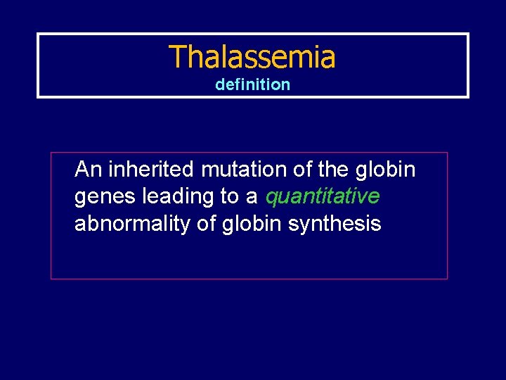 Thalassemia definition An inherited mutation of the globin genes leading to a quantitative abnormality