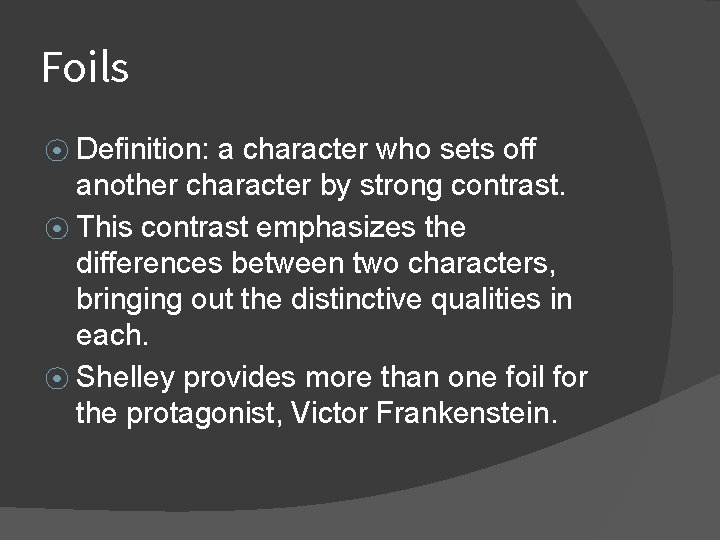 Foils ⦿ Definition: a character who sets off another character by strong contrast. ⦿ Foils ⦿ Definition: a character who sets off another character by strong contrast. ⦿