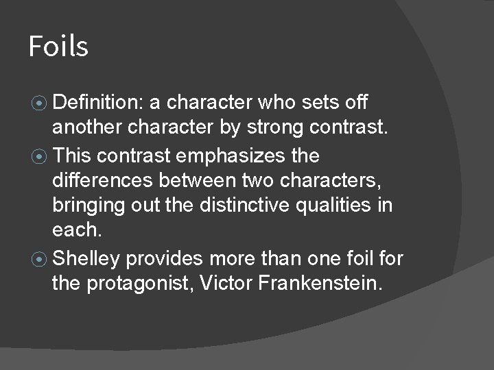 Foils ⦿ Definition: a character who sets off another character by strong contrast. ⦿