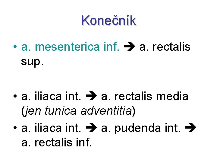 Konečník • a. mesenterica inf. a. rectalis sup. • a. iliaca int. a. rectalis