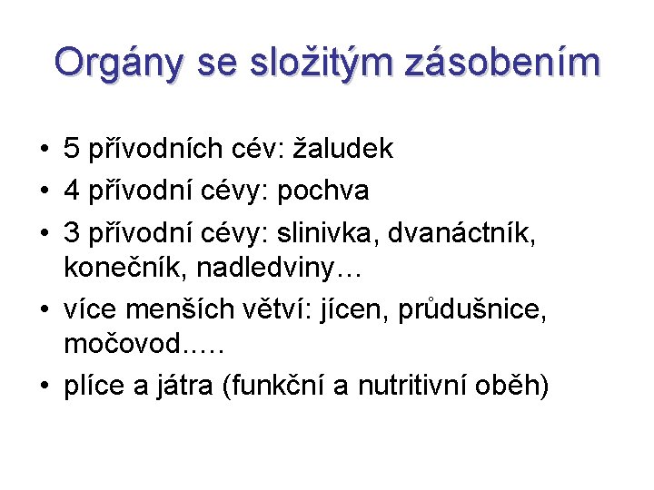 Orgány se složitým zásobením • 5 přívodních cév: žaludek • 4 přívodní cévy: pochva