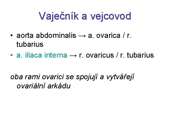 Vaječník a vejcovod • aorta abdominalis → a. ovarica / r. tubarius • a.