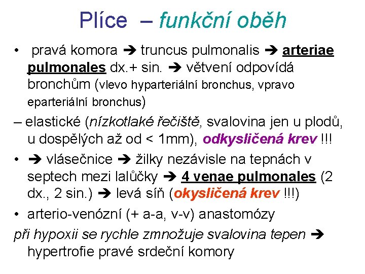 Plíce – funkční oběh • pravá komora truncus pulmonalis arteriae pulmonales dx. + sin.