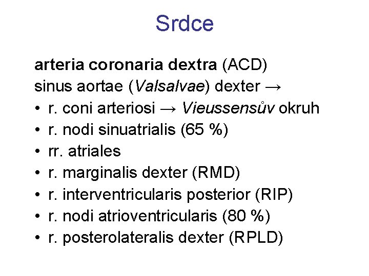 Srdce arteria coronaria dextra (ACD) sinus aortae (Valsalvae) dexter → • r. coni arteriosi