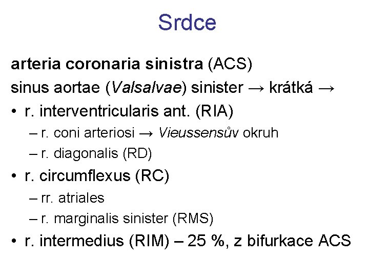 Srdce arteria coronaria sinistra (ACS) sinus aortae (Valsalvae) sinister → krátká → • r.
