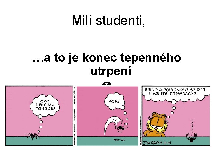 Milí studenti, …a to je konec tepenného utrpení 