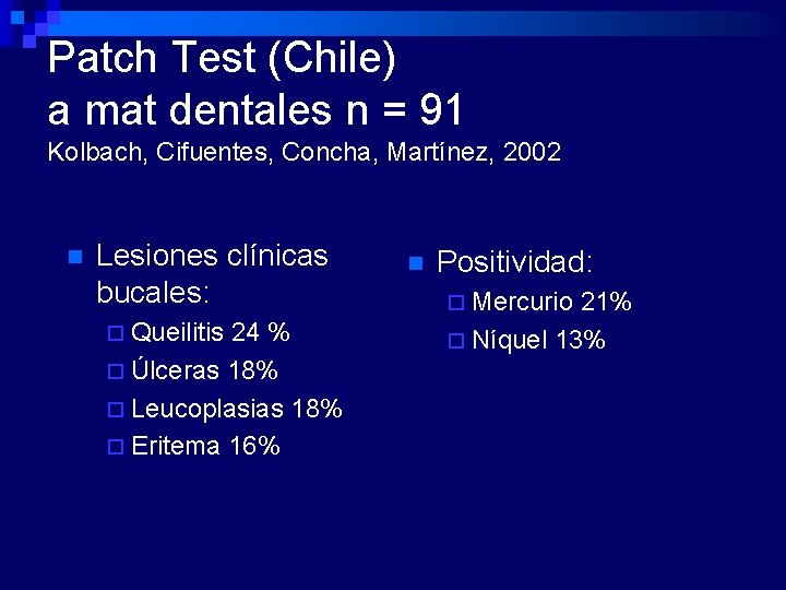 Patch Test (Chile) a mat dentales n = 91 Kolbach, Cifuentes, Concha, Martínez, 2002