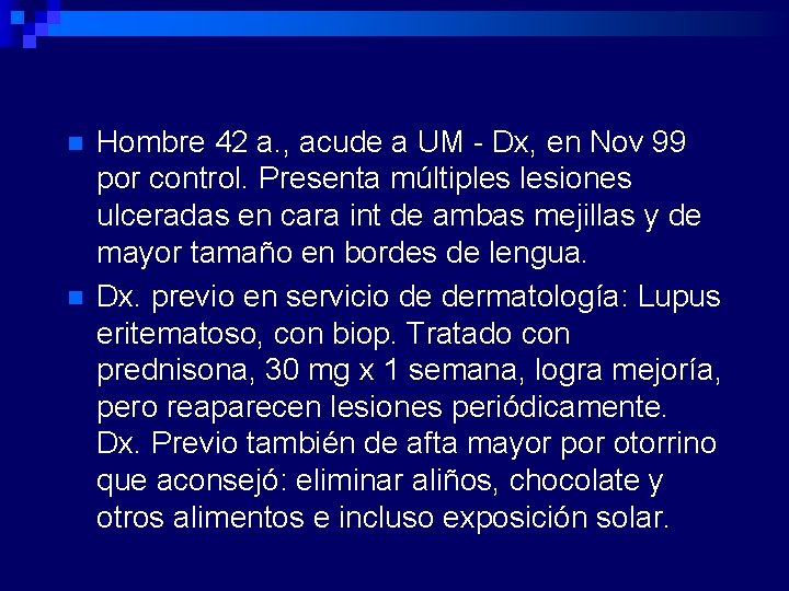 n n Hombre 42 a. , acude a UM - Dx, en Nov 99