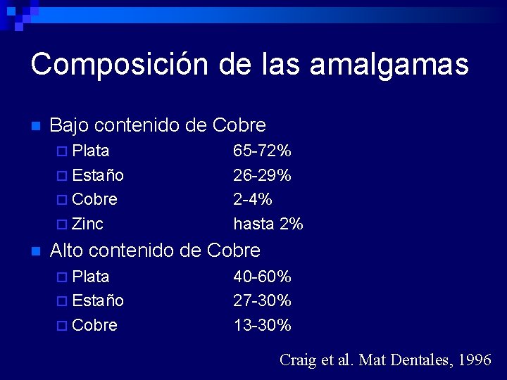 Composición de las amalgamas n Bajo contenido de Cobre ¨ Plata ¨ Estaño ¨