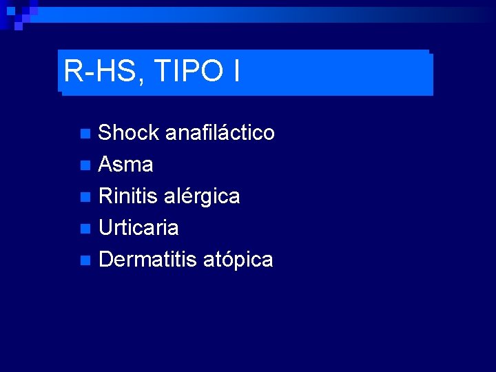 R-HS, TIPO I Shock anafiláctico n Asma n Rinitis alérgica n Urticaria n Dermatitis