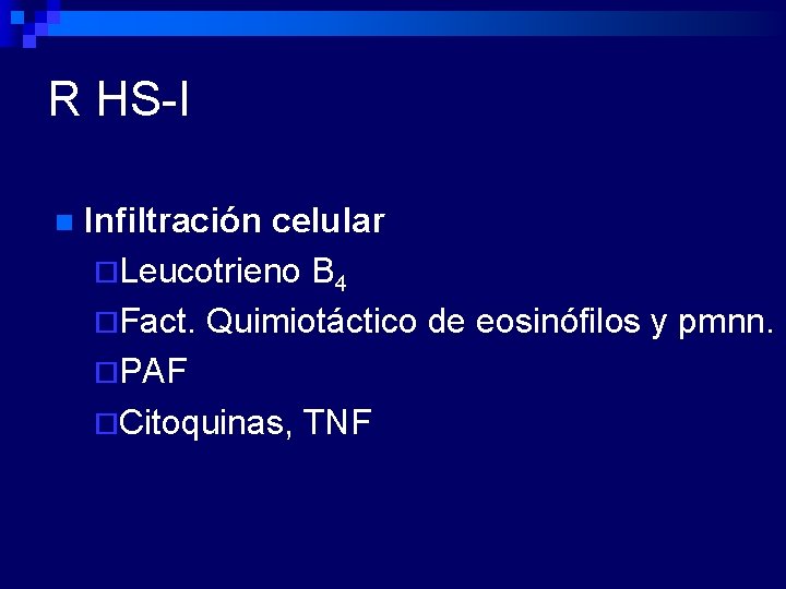 R HS-I n Infiltración celular ¨Leucotrieno B 4 ¨Fact. Quimiotáctico de eosinófilos y pmnn.