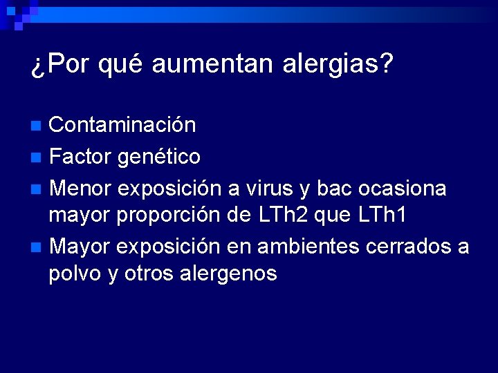 ¿Por qué aumentan alergias? Contaminación n Factor genético n Menor exposición a virus y