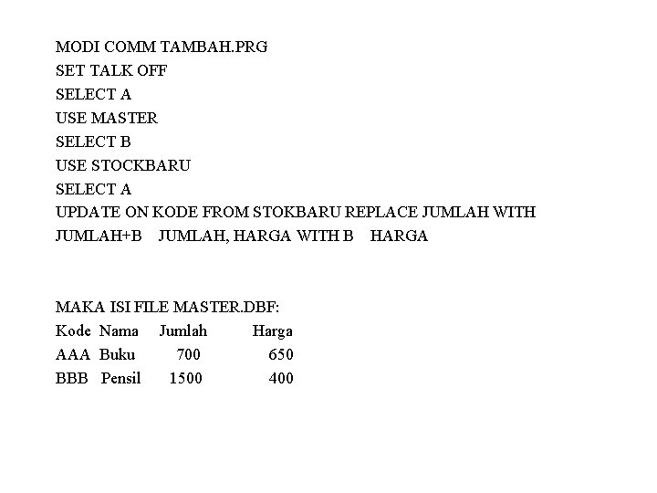 MODI COMM TAMBAH. PRG SET TALK OFF SELECT A USE MASTER SELECT B USE