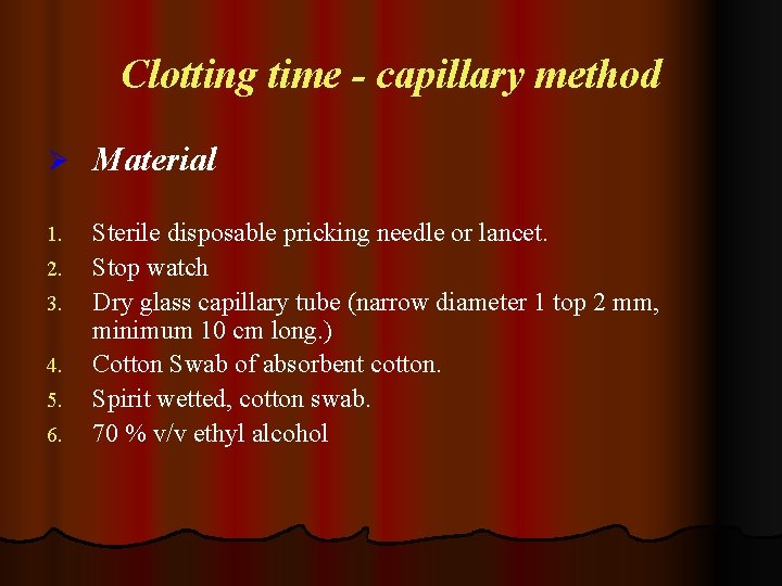Clotting time - capillary method Ø Material 1. Sterile disposable pricking needle or lancet.
