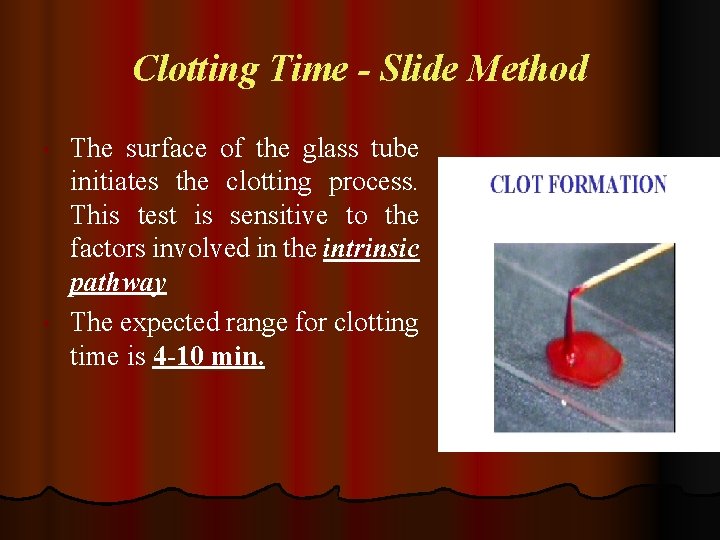 Clotting Time - Slide Method • • The surface of the glass tube initiates