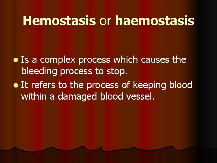 Hemostasis or haemostasis l Is a complex process which causes the bleeding process to
