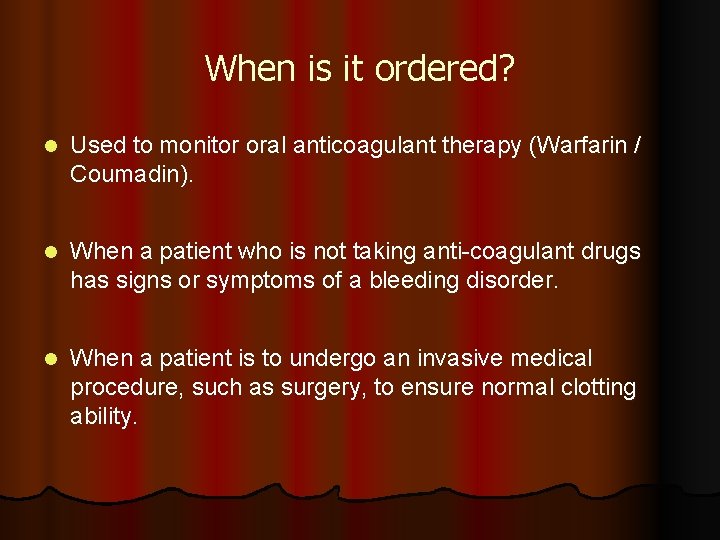 When is it ordered? l Used to monitor oral anticoagulant therapy (Warfarin / Coumadin).