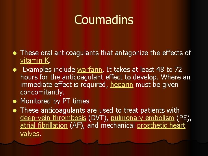 Coumadins These oral anticoagulants that antagonize the effects of vitamin K. l Examples include