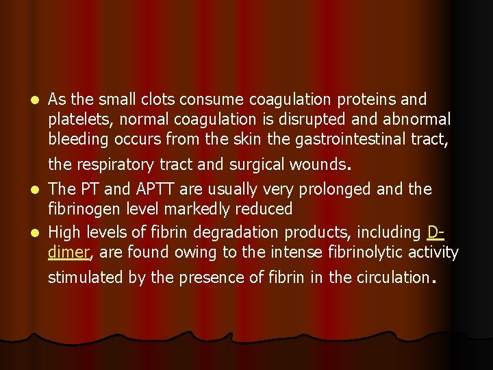 l As the small clots consume coagulation proteins and platelets, normal coagulation is disrupted