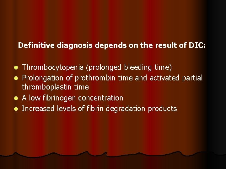 Definitive diagnosis depends on the result of DIC: Thrombocytopenia (prolonged bleeding time) l Prolongation