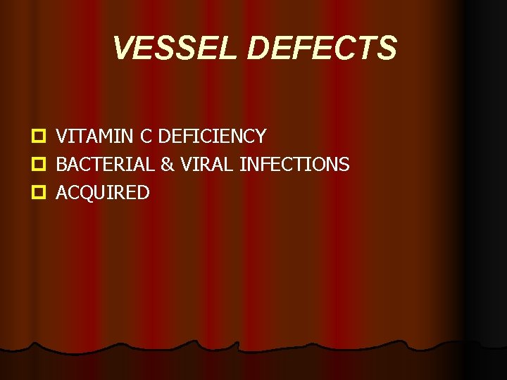 VESSEL DEFECTS p p p VITAMIN C DEFICIENCY BACTERIAL & VIRAL INFECTIONS ACQUIRED 