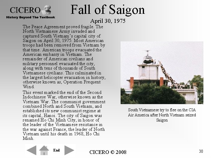 Fall of Saigon April 30, 1975 The Peace Agreement proved fragile. The North Vietnamese