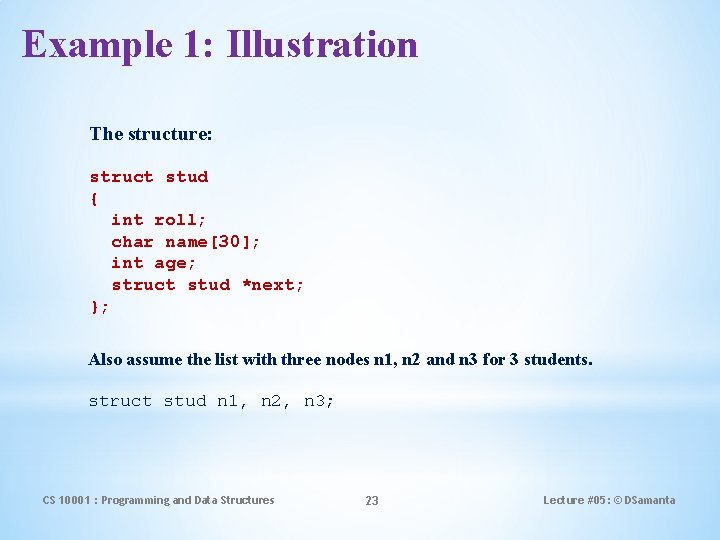 Example 1: Illustration The structure: struct stud { int roll; char name[30]; int age;