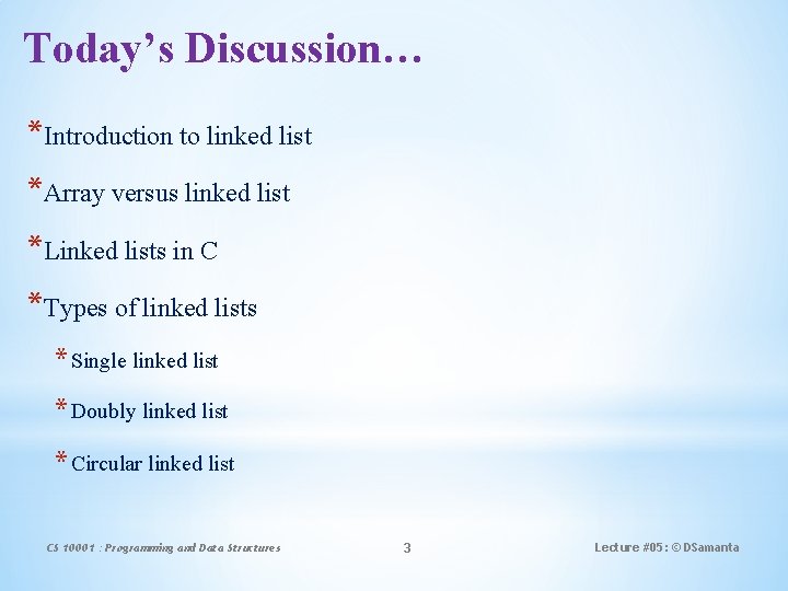 Today’s Discussion… *Introduction to linked list *Array versus linked list *Linked lists in C