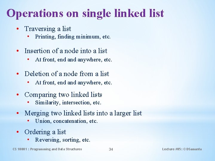 Operations on single linked list • Traversing a list • Printing, finding minimum, etc.