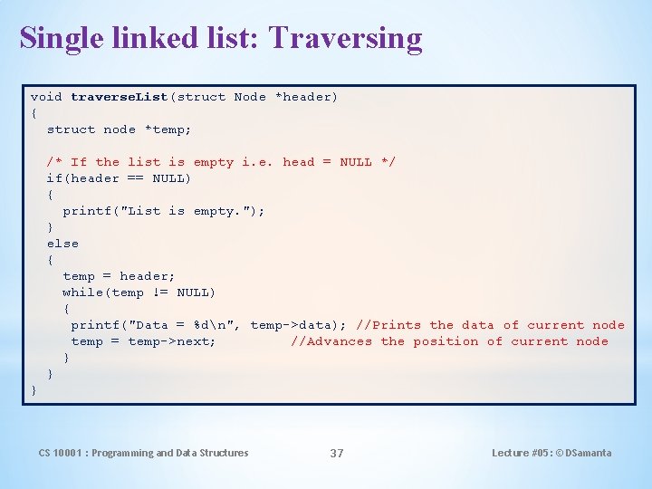 Single linked list: Traversing void traverse. List(struct Node *header) { struct node *temp; /*