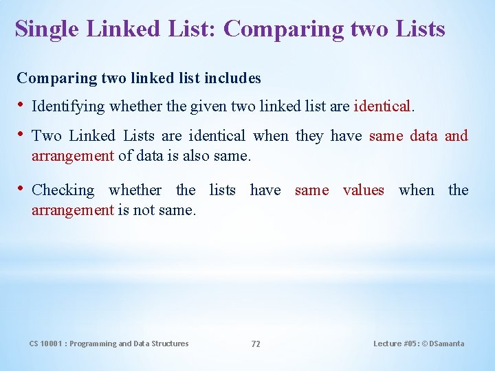 Single Linked List: Comparing two Lists Comparing two linked list includes • Identifying whether
