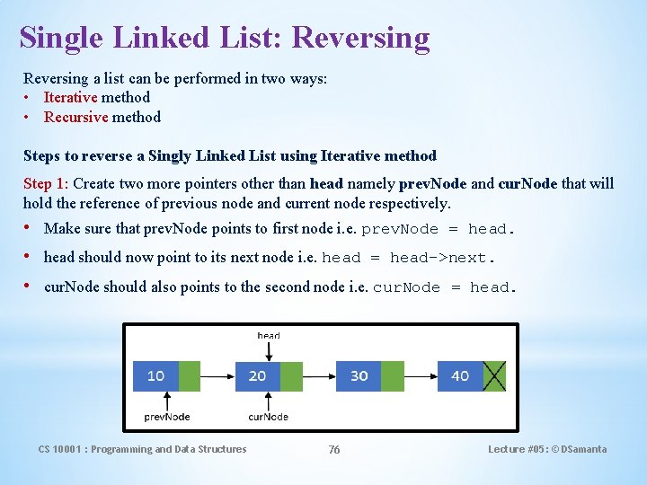 Single Linked List: Reversing a list can be performed in two ways: • Iterative