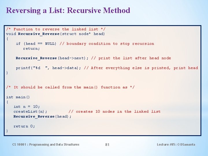 Reversing a List: Recursive Method /* Function to reverse the linked list */ void