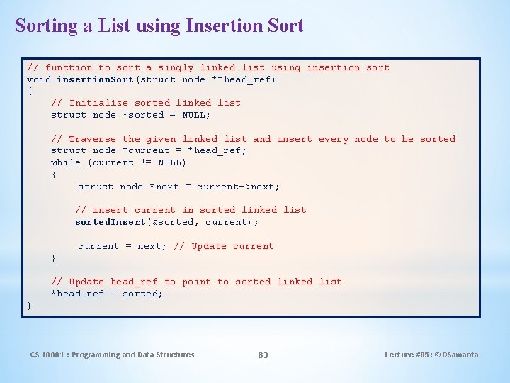 Sorting a List using Insertion Sort // function to sort a singly linked list