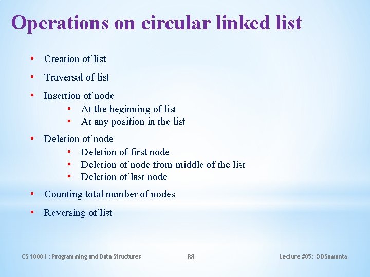 Operations on circular linked list • Creation of list • Traversal of list •