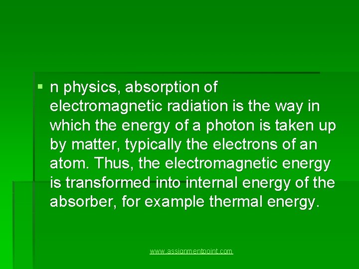 § n physics, absorption of electromagnetic radiation is the way in which the energy